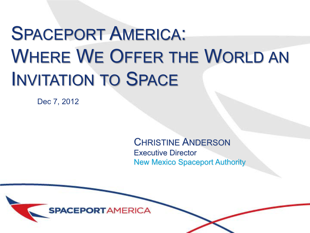 SPACEPORT AMERICA: WHERE WE OFFER the WORLD an INVITATION to SPACE Dec 7, 2012