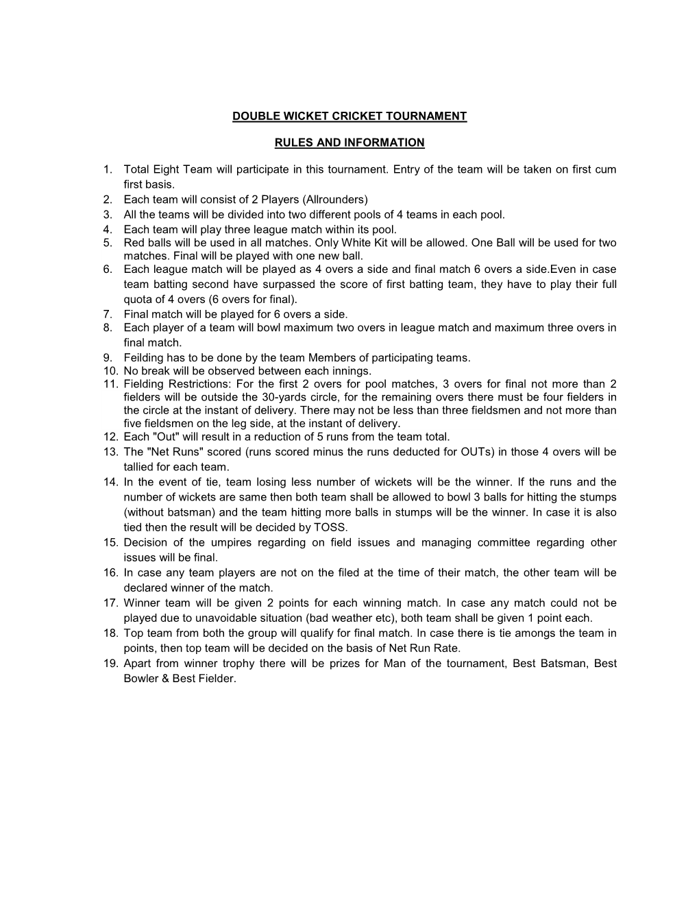 DOUBLE WICKET CRICKET TOURNAMENT RULES and INFORMATION 1. Total Eight Team Will Participate in This Tournament. Entry of The