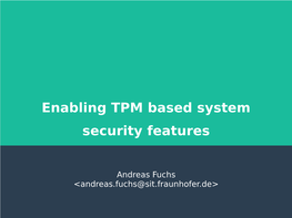 Enabling TPM Based System Security Features