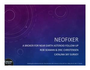Neofixer a Broker for Near Earth Asteroid Follow-Up Rob Seaman & Eric Christensen Catalina Sky Survey