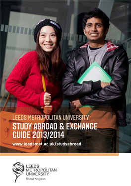 LEEDS METROPOLITAN UNIVERSITY STUDY ABROAD & EXCHANGE GUIDE 2013/2014 Why Choose to Study at Leeds Metropolitan University Contents