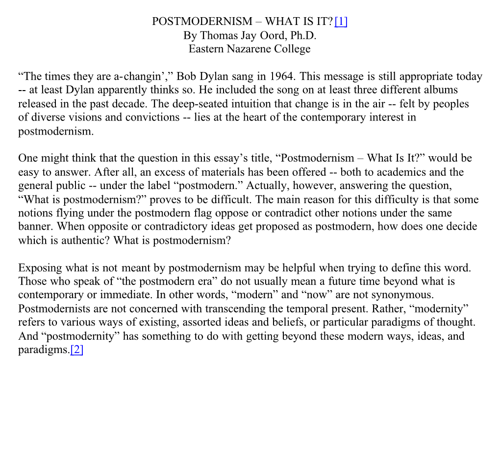 POSTMODERNISM – WHAT IS IT?[1] by Thomas Jay Oord, Ph.D. Eastern Nazarene College “The Times They Are A-Changin',” Bob D