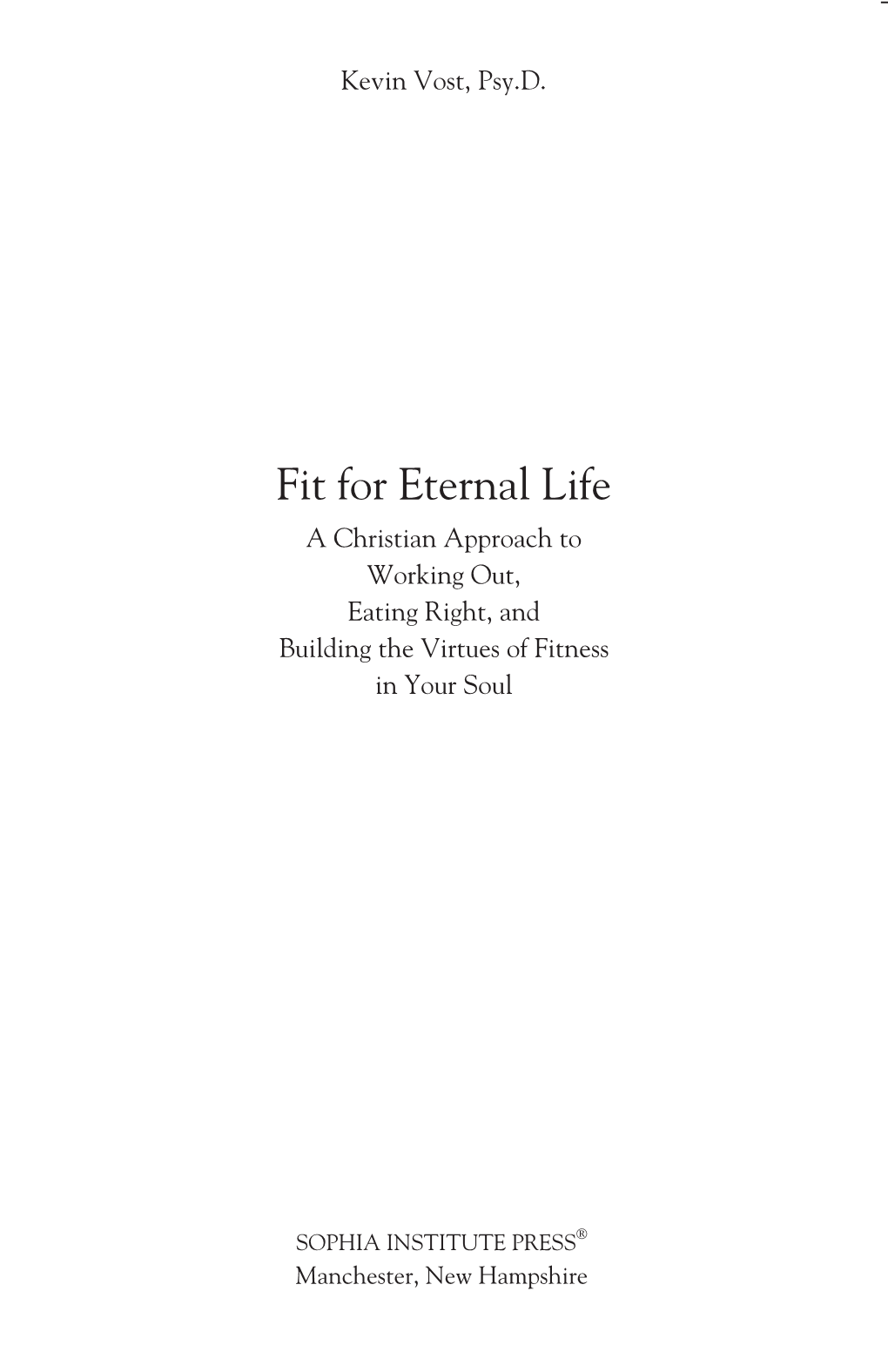 Fit for Eternal Life a Christian Approach to Working Out, Eating Right, and Building the Virtues of Fitness in Your Soul