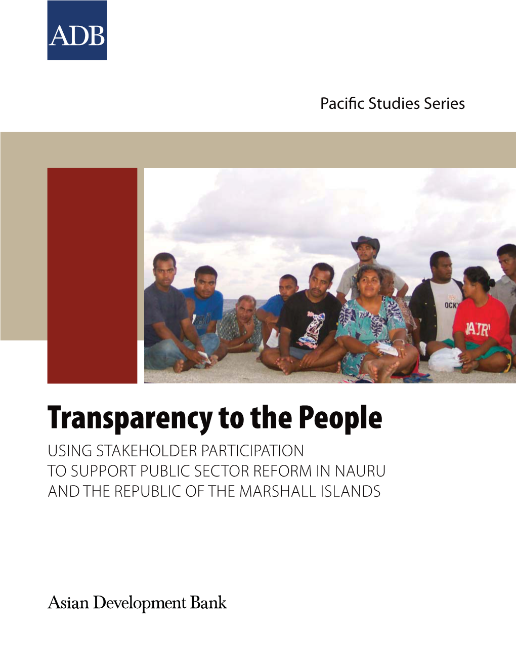 Transparency to the People USING STAKEHOLDER PARTICIPATION to SUPPORT PUBLIC SECTOR REFORM in NAURU and the REPUBLIC of the MARSHALL ISLANDS Pacifi C Studies Series