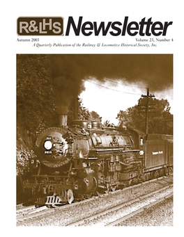 Newsletter Autumn 2003 Volume 23, Number 4 a Quarterly Publication of the Railway & Locomotive Historical Society, Inc