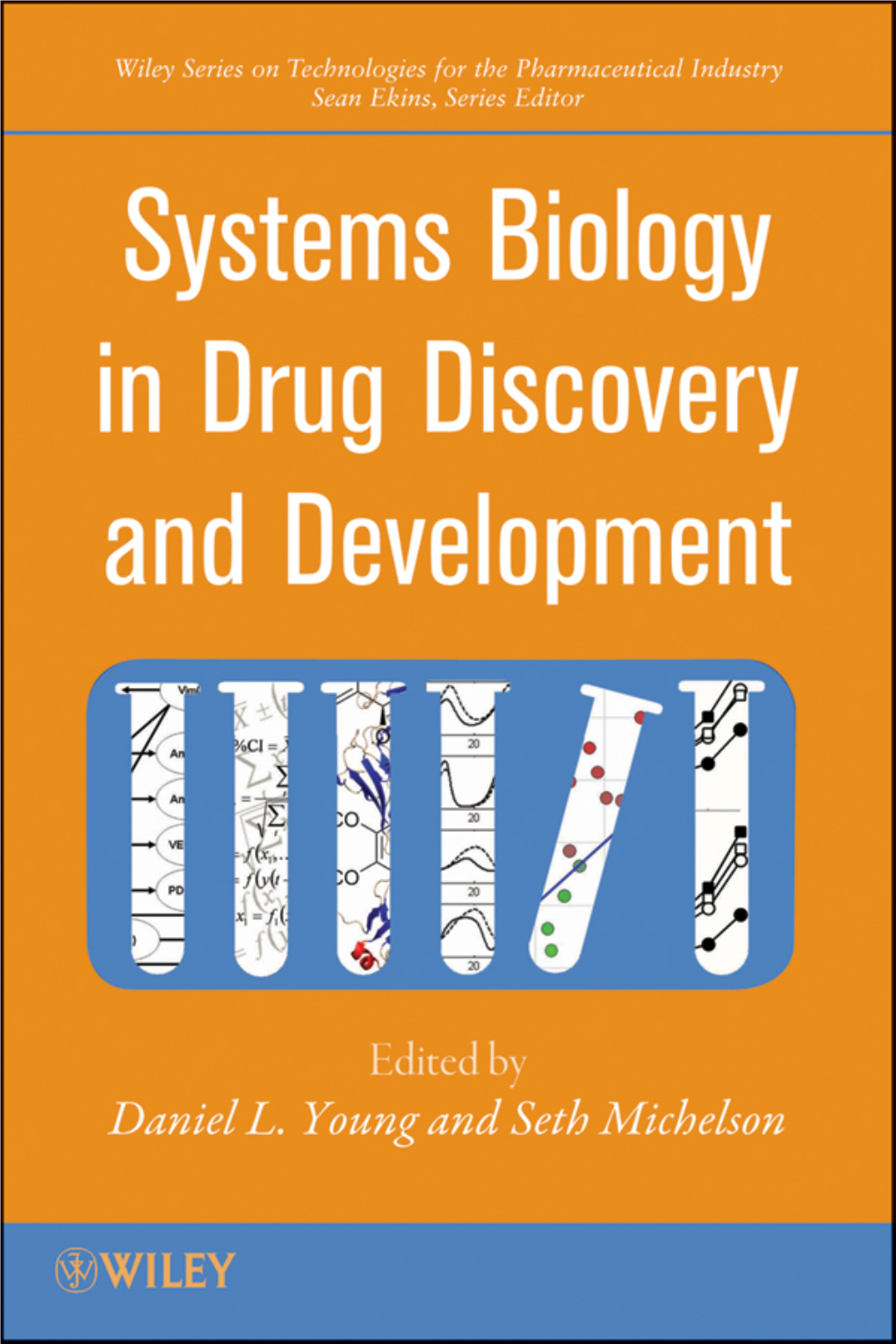 SYSTEMS BIOLOGY in DRUG DISCOVERY and DEVELOPMENT Wiley Series on Technologies for the Pharmaceutical Industry Sean Ekins, Series Editor