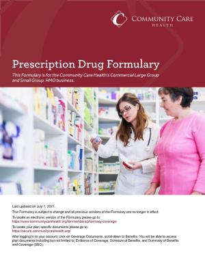 Prescription Drug Formulary This Formulary Is for the Community Care Health’S Commercial Large Group and Small Group HMO Business