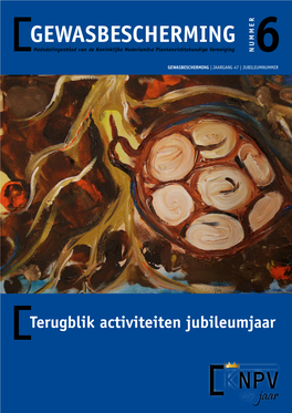 GEWASBESCHERMING Mededelingenblad Van De Koninklijke Nederlandse Plantenziektekundige Vereniging 6NUMMER GEWASBESCHERMING | JAARGANG 47 | JUBILEUMNUMMER