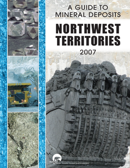 A Guide to Mineral Deposits NORTHWEST TERRITORIES 2007 a Guide to Mineral Deposits