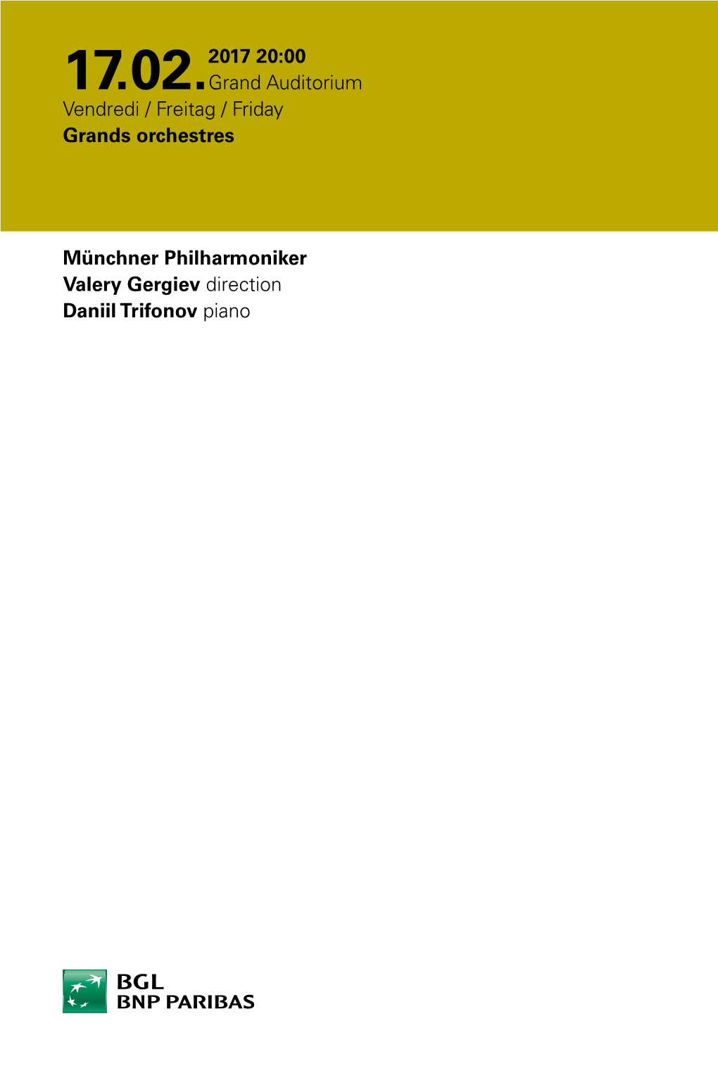 17.02.2017 20:00 Grand Auditorium Vendredi / Freitag / Friday Grands Orchestres Münchner Philharmoniker Valery Gergiev Directio