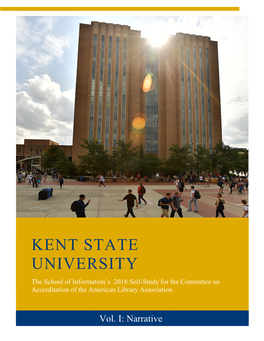 KENT STATE UNIVERSITY the School of Information’S 2018 Self-Study for the Committee on Accreditation of the American Library Association
