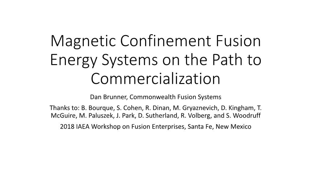 Magnetic Confinement Fusion Energy Systems on the Path to Commercialization Dan Brunner, Commonwealth Fusion Systems Thanks To: B