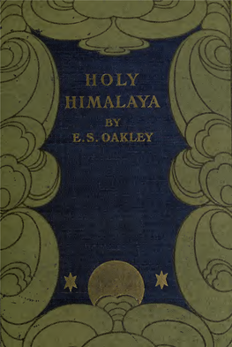 Holy Himalaya; the Religion, Traditions, and Scenery of Himalayan Province (Kumaon and Garwhal)