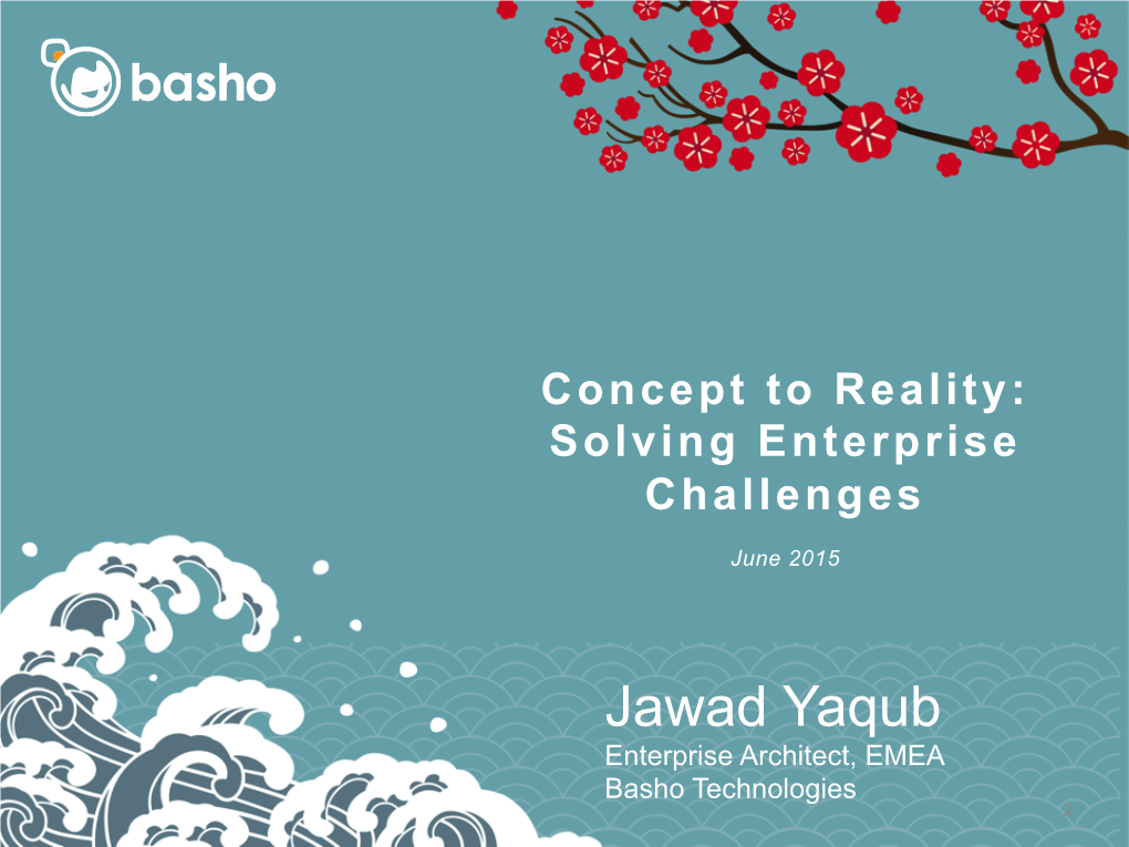 Jawad Yaqub Enterprise Architect, EMEA Basho Technologies 2 Our Focus Introduction