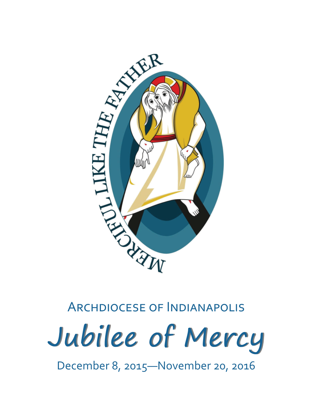 ARCHDIOCESE of INDIANAPOLIS Jubileejubilee Ofof Mercymercy December 8, 2015—November 20, 2016