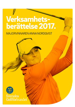 Verksamhets- Berättelse 2017. MAJORVINNAREN ANNA NORDQVIST 2 VERKSAMHETSBERÄTTELSE SVENSKA GOLFFÖRBUNDET 2017 Innehåll