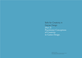 Skills for Creativity in Games Design (Part 2) Practitioner Conceptions of Creativity in Games Design