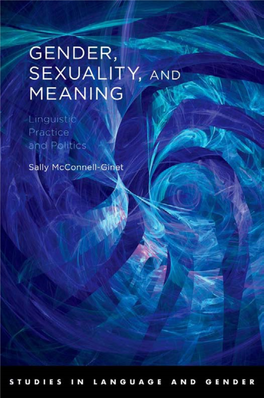 Gender, Sexuality, and Meaning: Linguistic Practice and Politics Sally Mcconnell-Ginet Gender, Sexuality, and Meaning Linguistic Practice and Politics