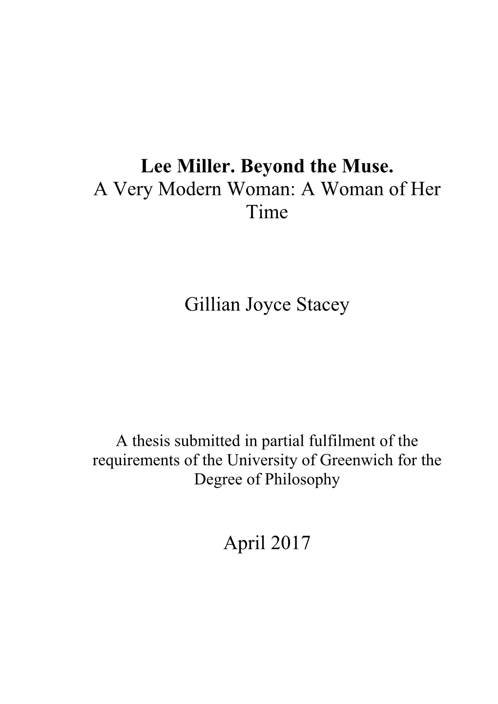 Lee Miller. Beyond the Muse. a Very Modern Woman: a Woman of Her Time Gillian Joyce Stacey April 2017