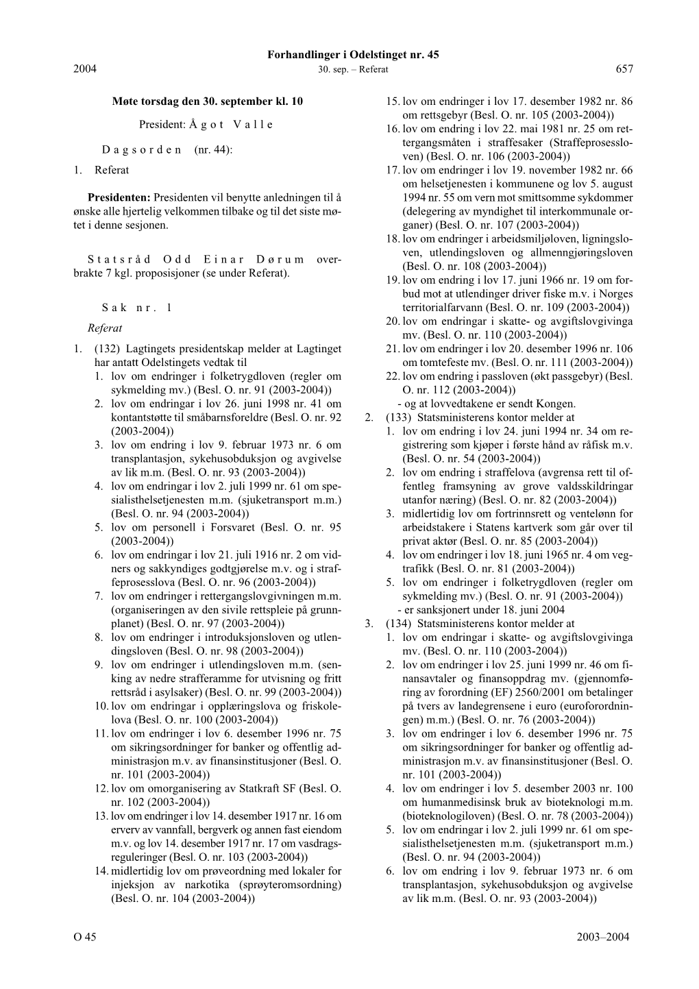 Forhandlinger I Odelstinget Nr. 45 O 2003–2004 2004 657 Møte Torsdag Den 30. September Kl. 10 President