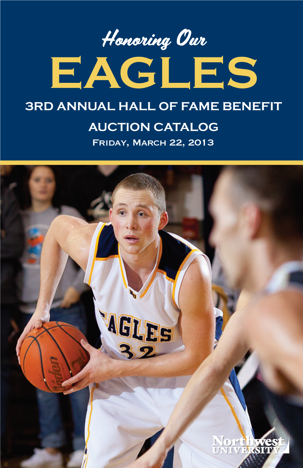 EAGLES 3RD ANNUAL HALL of FAME BENEFIT AUCTION CATALOG Friday, March 22, 2013 Silent Auction Items: White Bidding Closes on All Items in This Section at 6:10 Pm