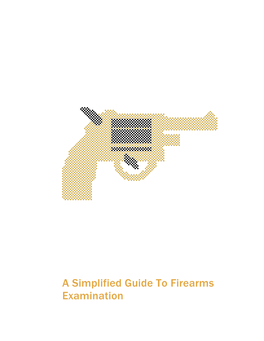 A Simplified Guide to Firearms Examination Introduction