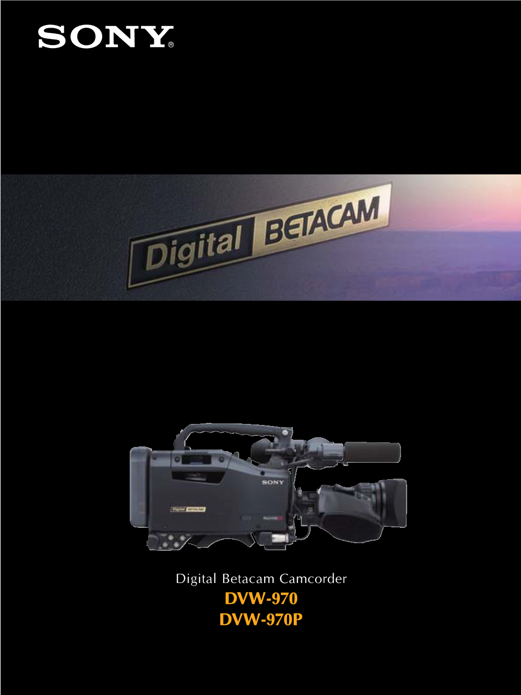 DVW-970 DVW-970P a New Digital Betacamtm Camcorder – Enhancing Your Creativity with Exceptional Picture Quality and Versatility