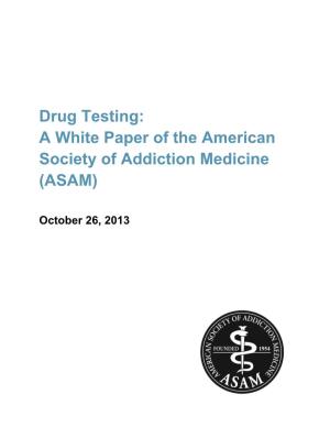 Drug Testing: a White Paper of the American Society of Addiction Medicine (ASAM)