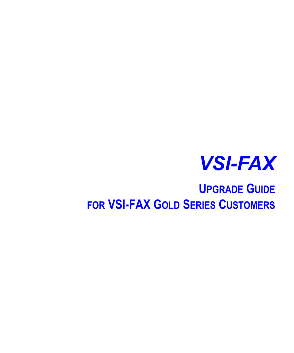 VSI-FAX UPGRADE GUIDE for VSI-FAX GOLD SERIES CUSTOMERS Copyright and Trademark Notices VSI-FAX Version 4.2 Issued June 2002 Copyright © 1989-2002 Esker S.A
