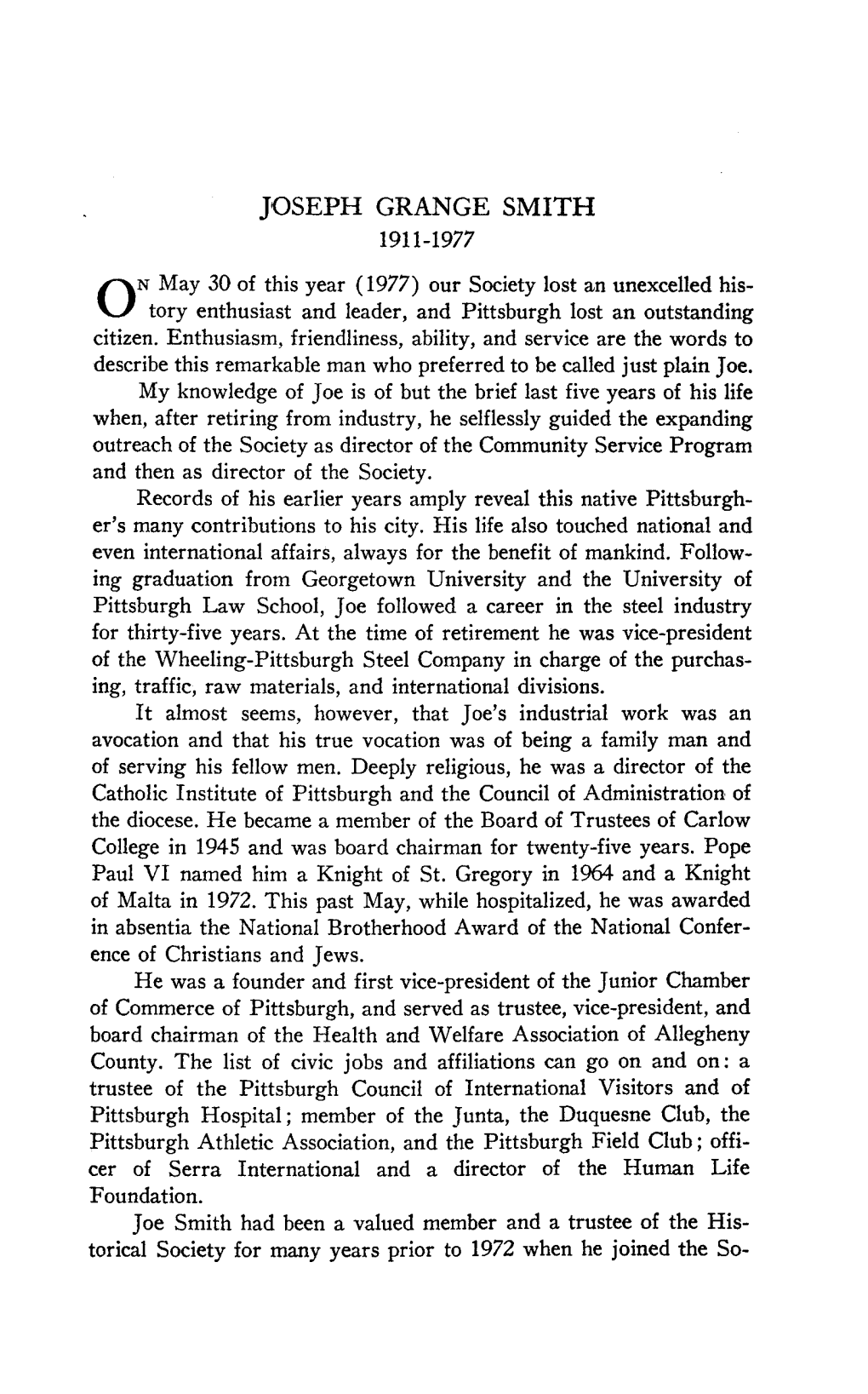 JOSEPH GRANGE SMITH 1911-1977 May 30 of This Year (1977) Our Society Lost an Unexcelled His- Ontory Enthusiast and Leader, and Pittsburgh Lost an Outstanding Citizen