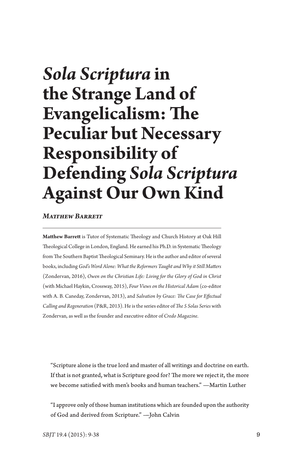 Sola Scriptura in the Strange Land of Evangelicalism: Te Peculiar but Necessary Responsibility of Defending Sola Scriptura Against Our Own Kind Mathew Barret