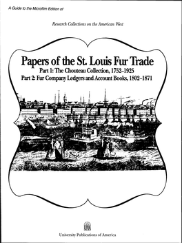Papers of the St Louis Fur Trade Part 1: the Chouteau Collection, 1752-1925 Part 2: Fur Company Ledgers and Account Books, 1802-1871