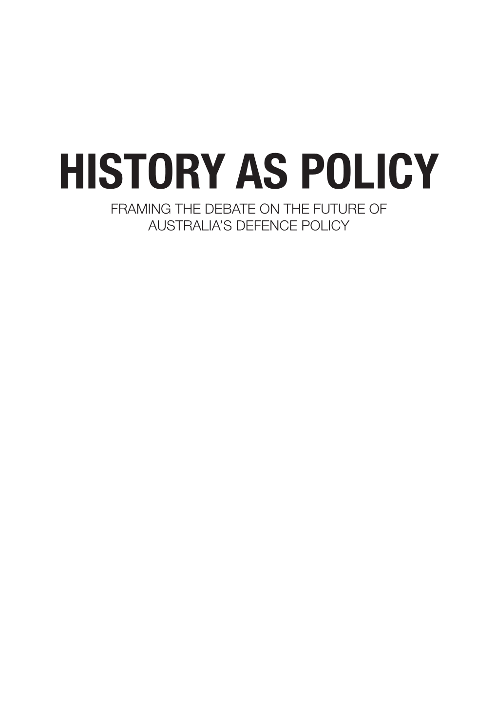 History As Policy Framing the Debate on the Future of Australia’S Defence Policy