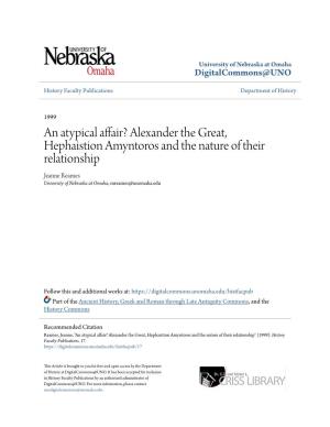 An Atypical Affair? Alexander the Great, Hephaistion Amyntoros and the Nature of Their Relationship Jeanne Reames University of Nebraska at Omaha, Mreames@Unomaha.Edu