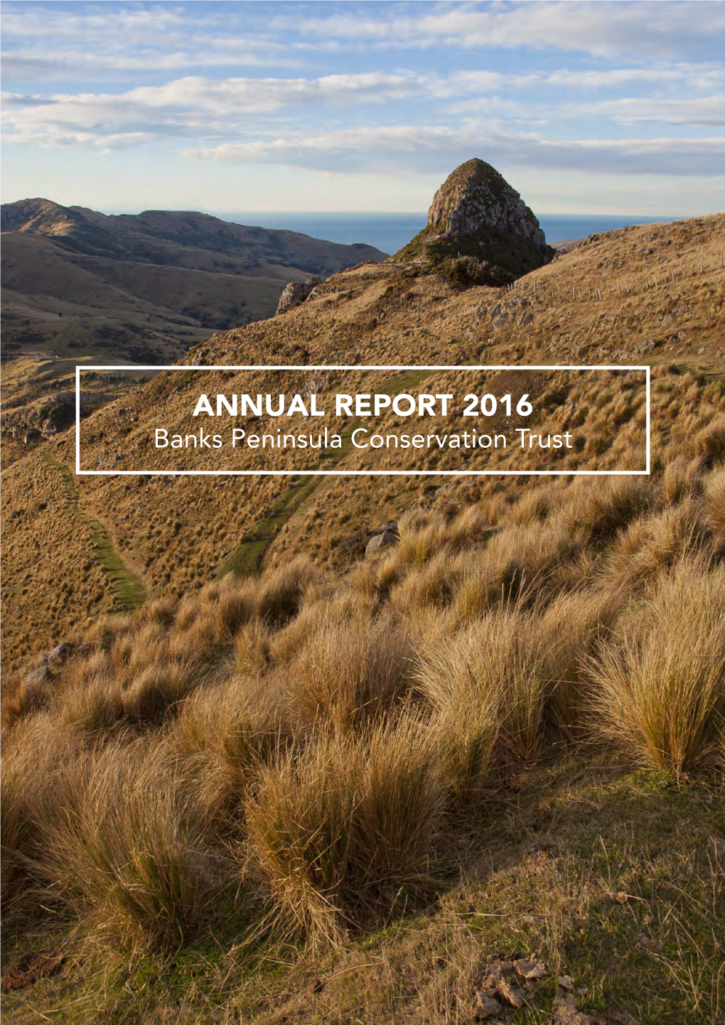ANNUAL REPORT 2016 Banks Peninsula Conservation Trust Annual Report and Financial Statements for the 12 Months Ended 31 March 2016