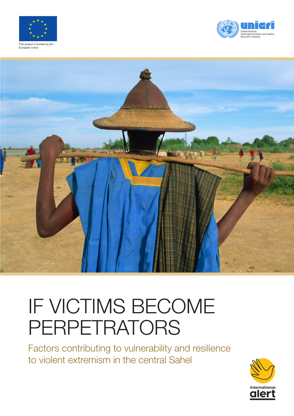 IF VICTIMS BECOME PERPETRATORS Factors Contributing to Vulnerability and Resilience to Violent Extremism in the Central Sahel About International Alert