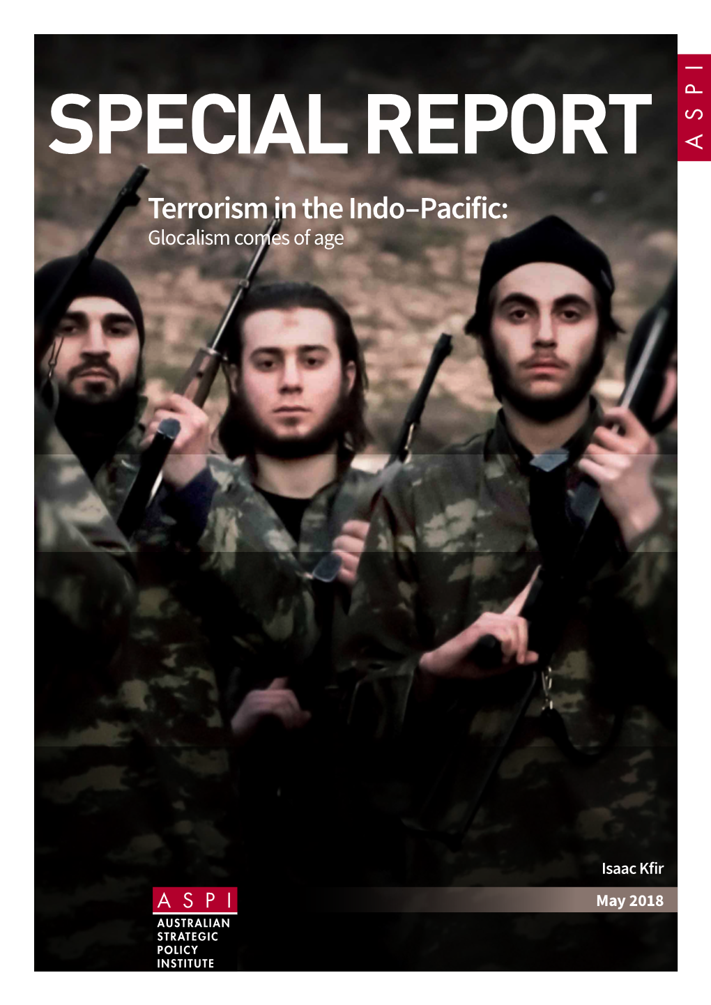 Terrorism in the Indo-Pacific Because Until Now Daesh’S Focus Has Been Mainly on the Fight in Syria and Iraq and AQ Has Been Engaged in a Program to Rebuilding