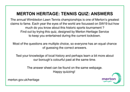 TENNIS QUIZ: ANSWERS the Annual Wimbledon Lawn Tennis Championships Is One of Merton’S Greatest Claims to Fame