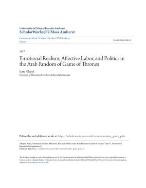 Emotional Realism, Affective Labor, and Politics in the Arab Fandom of Game of Thrones Katty Alhayek University of Massachusetts Amherst, Kalhayek@Umass.Edu