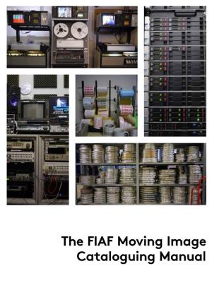 The FIAF Moving Image Cataloguing Manual the FIAF Moving Image Cataloguing Manual