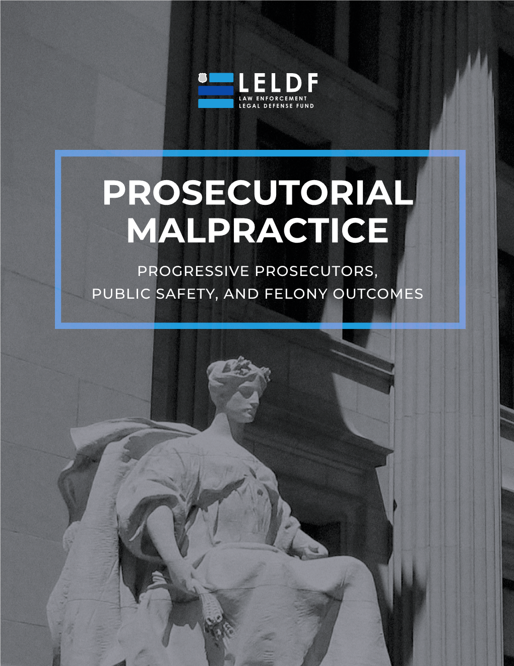 Prosecutorial Malpractice Progressive Prosecutors, Public Safety, and Felony Outcomes Foreword