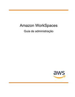 Amazon Workspaces Guia De Administração Amazon Workspaces Guia De Administração