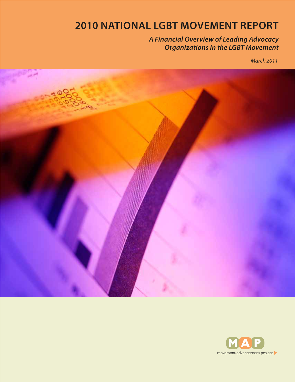 2010 NATIONAL LGBT MOVEMENT REPORT a Financial Overview of Leading Advocacy Organizations in the LGBT Movement