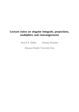 Lecture Notes on Singular Integrals, Projections, Multipliers and Rearrangements