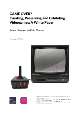 GAME OVER? Cura.Ng, Preserving and Exhibi.Ng Videogames: a White Paper