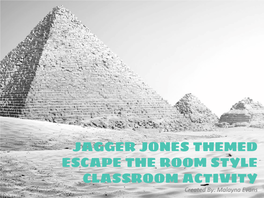 JAGGER JONES THEMED ESCAPE the ROOM STYLE CLASSROOM ACTIVITY Created By: Malayna Evans PREP ‘N PLAY TIPS