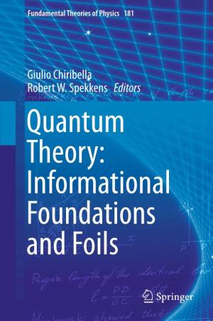 Giulio Chiribella Robert W. Spekkens Editors Quantum Theory: Informational Foundations and Foils Fundamental Theories of Physics