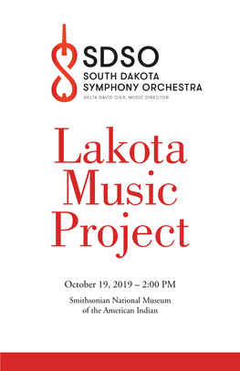 October 19, 2019 – 2:00 PM Smithsonian National Museum of the American Indian SOUTH DAKOTA SYMPHONY ORCHESTRA PRESENTS the LAKOTA MUSIC PROJECT