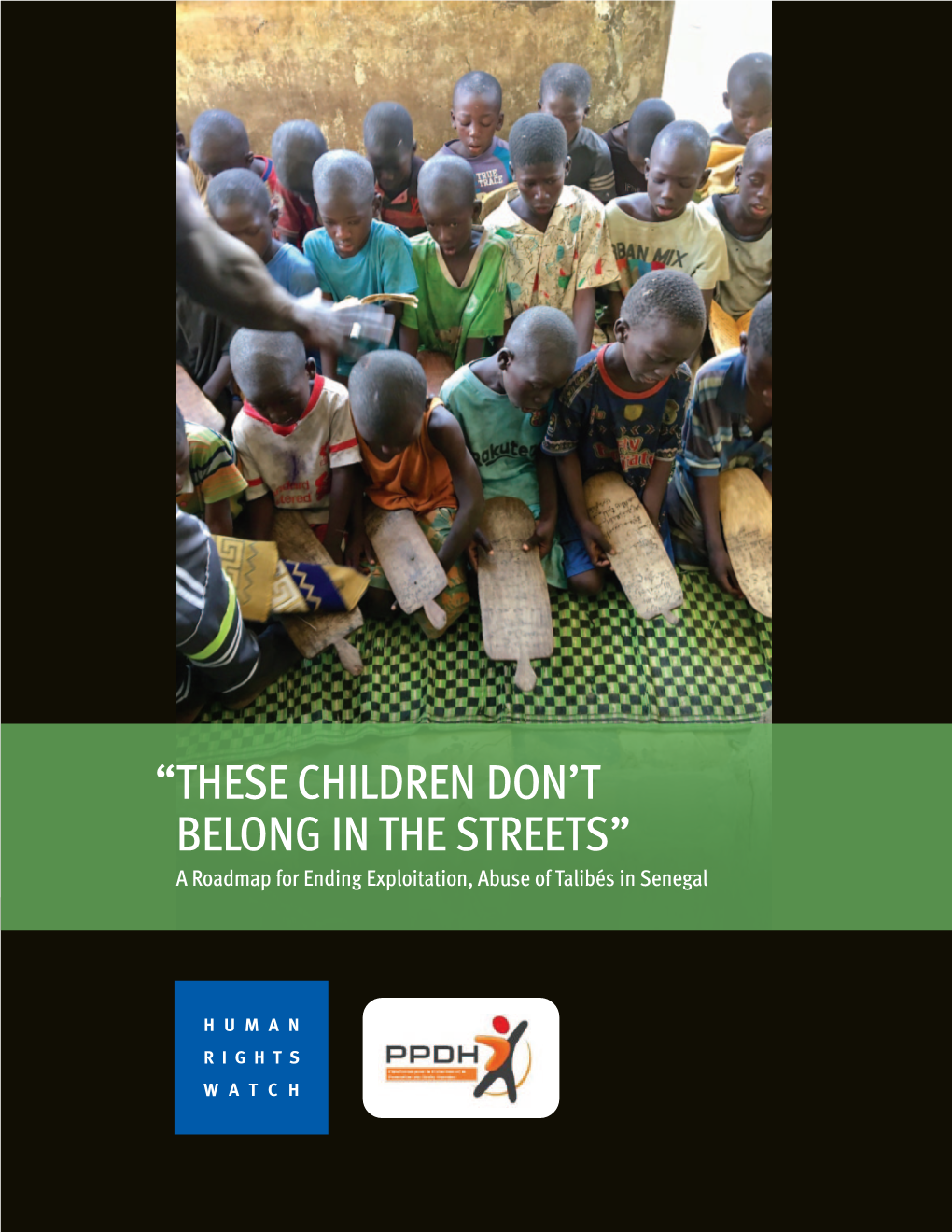 “These Children Don't Belong in the Streets” a Roadmap for Ending Exploitation, Abuse of Talibés in Senegal