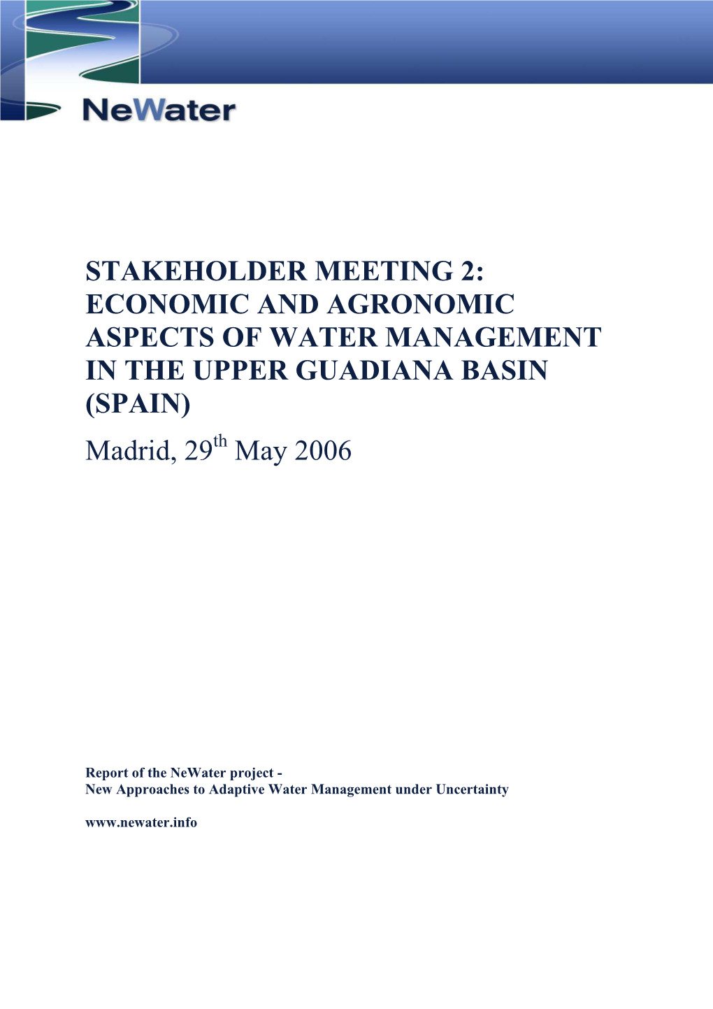 STAKEHOLDER MEETING 2: ECONOMIC and AGRONOMIC ASPECTS of WATER MANAGEMENT in the UPPER GUADIANA BASIN (SPAIN) Madrid, 29 Th May 2006